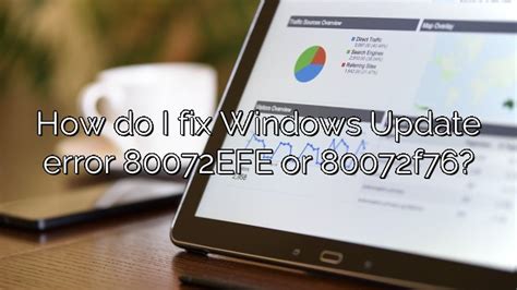 windowsupdate_80072efe|How to fix Windows update error 80072efe or 80072f76.